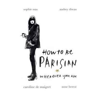 New Mags How To Be Parisian Wherever You Are Fashion Book